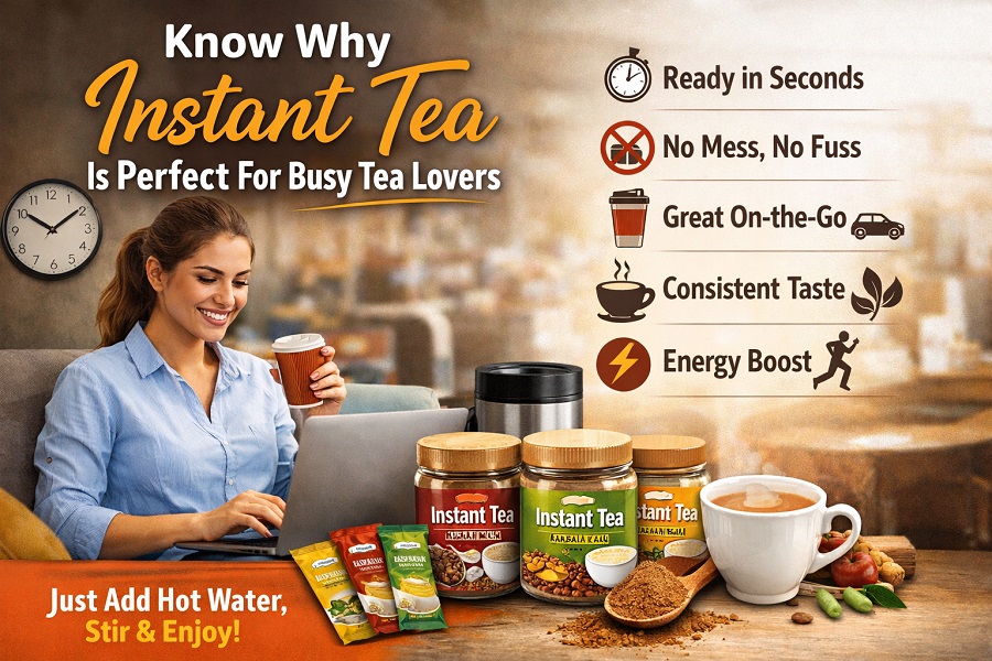 Know Why Instant Tea Is Perfect For Busy Tea Lovers